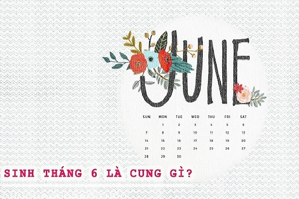 Tháng 6 cung gì